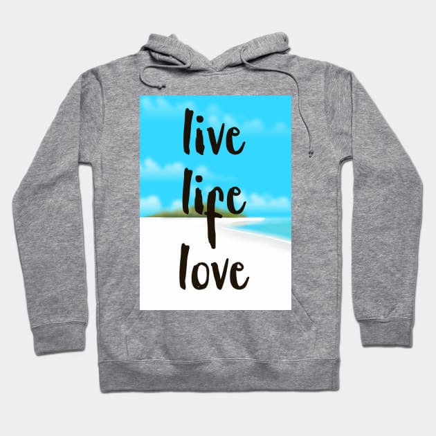 Live Life Love Hoodie by nickemporium1